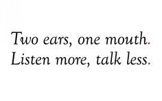 listen more